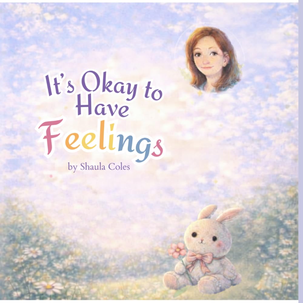 It's Ok To Have Feelings: A heartfelt journey of Alice discovering her feelings and embracing them (Little Alice, Big Emotions)