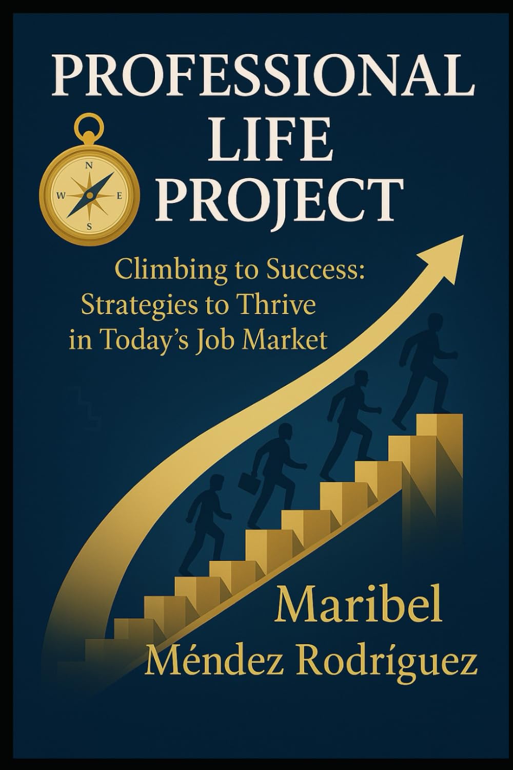 PROFESSIONAL LIFE PROJECT: Climbing to Success: Strategies to Thrive in Today’s Job Market