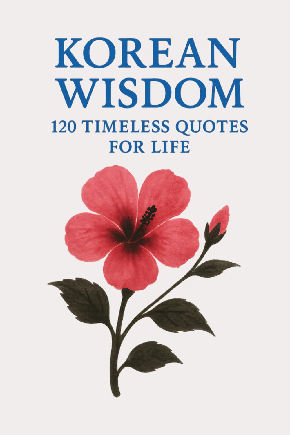 Korean Wisdom: 120 Timeless Quotes for Life: A Curated Collection of Classic Korean Proverbs and Philosophical Reflections for Inspiration, Balance, ... (Timeless Wisdom from Around the World)