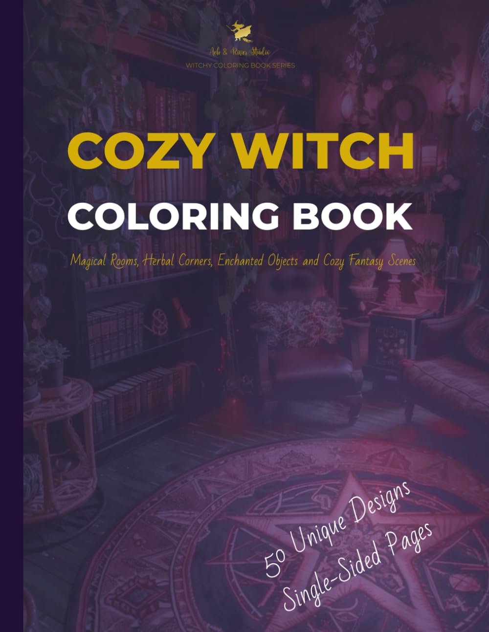 Cozy Witch Coloring Book for Adults and Teens: Magical Rooms, Herbal Corners, Enchanted Objects and Cozy Fantasy Scenes