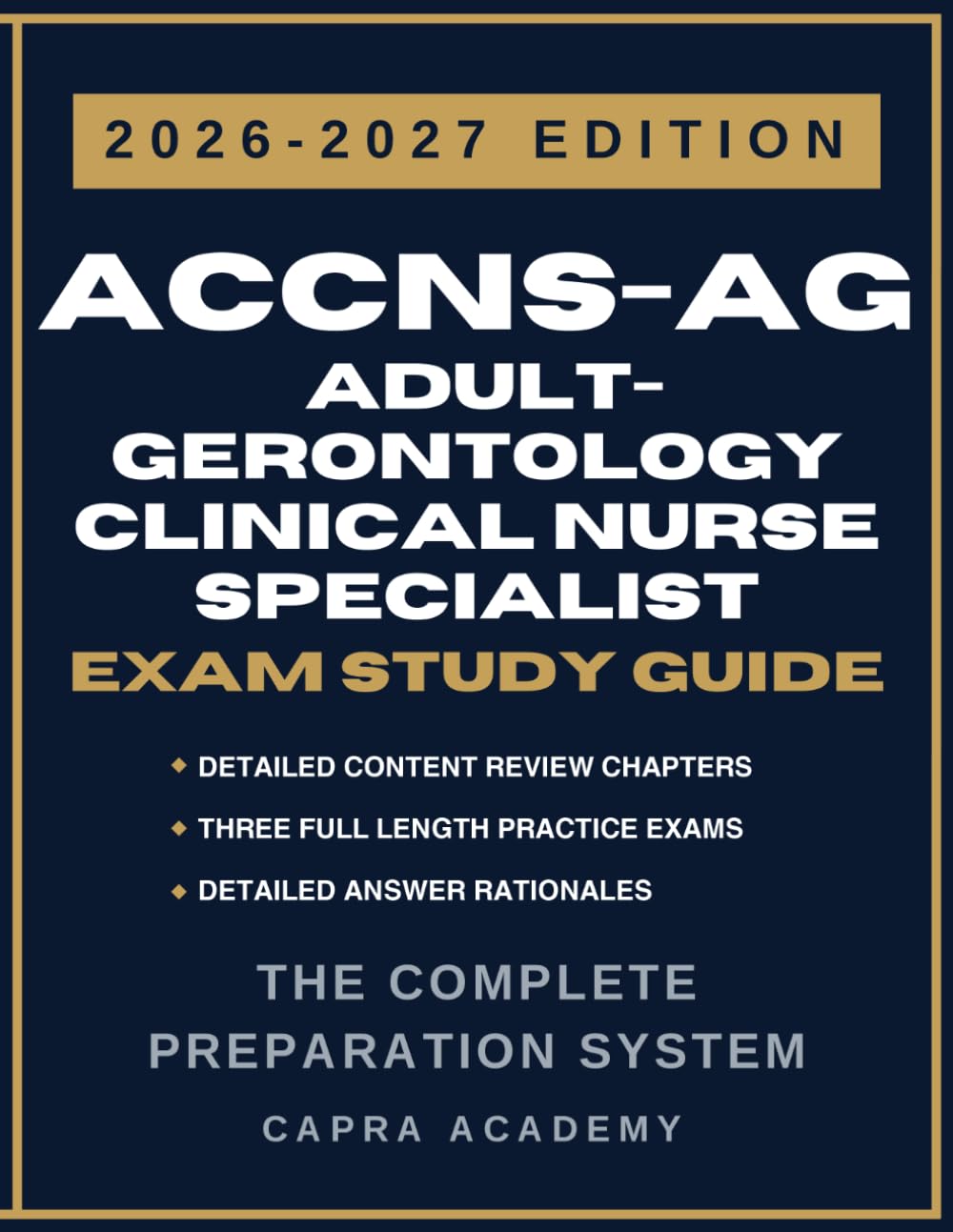ACCNS-AG Adult-Gerontology Clinical Nurse Specialist Certification Exam Study Guide 2026–2027: Comprehensive Review, Practice Questions, and Detailed ... Explanations Aligned with AACN Certification