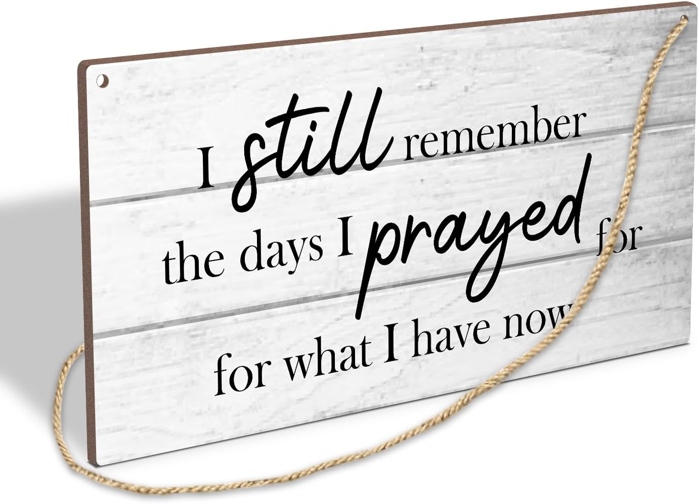 I Still Remember The Days I Prayed For What I Have Now Wooden Hanging Sign Plaque, Wall Decor Sign With Inspirational Quotes, Rustic Wood Sign Wall Art for Home Living Dining Room Farmhouse - A13