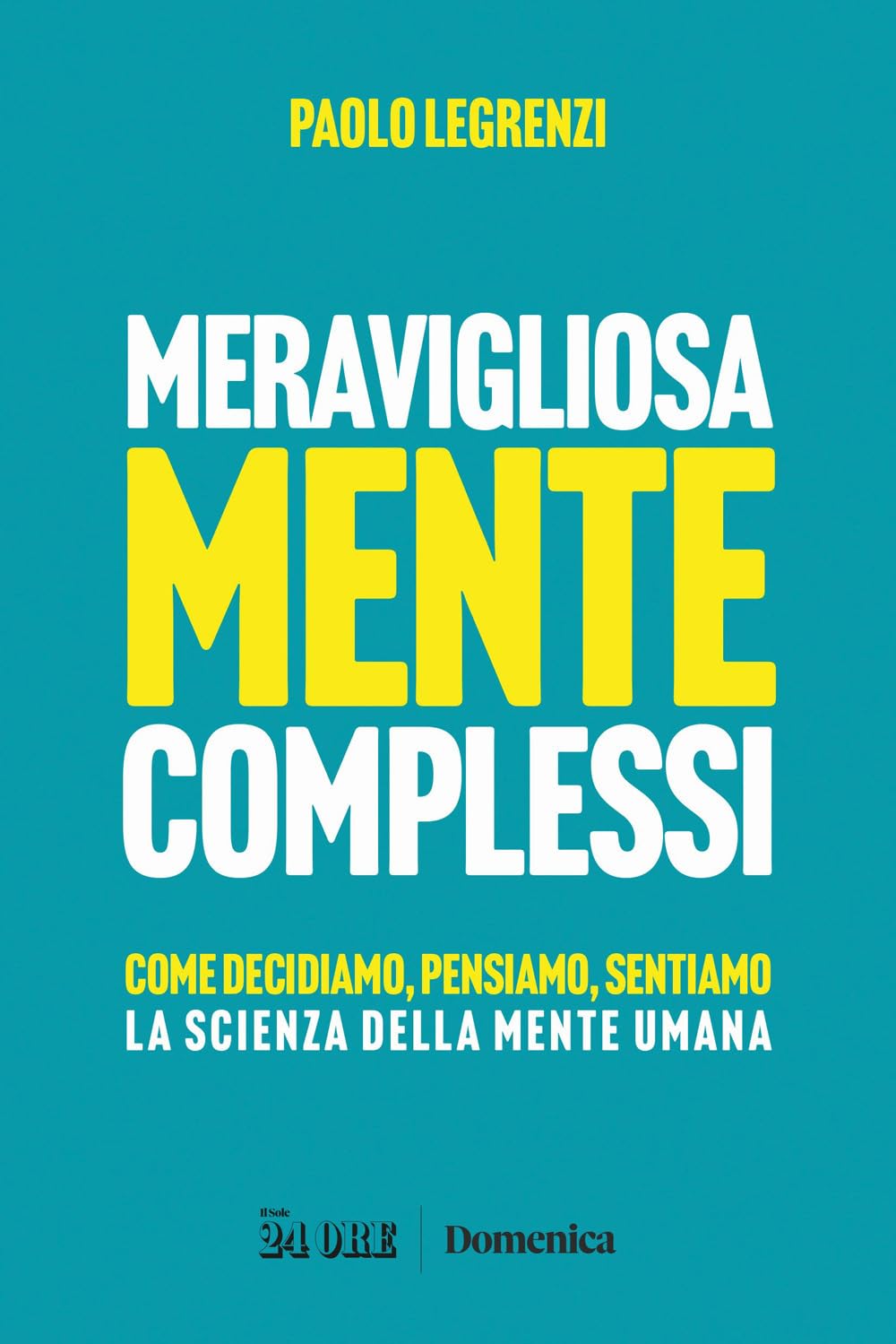 Meravigliosamente complessi. Come decidiamo, pensiamo, sentiamo. La scienza  della mente umana : Legrenzi Docente emerito, Paolo: Amazon.it: Libri