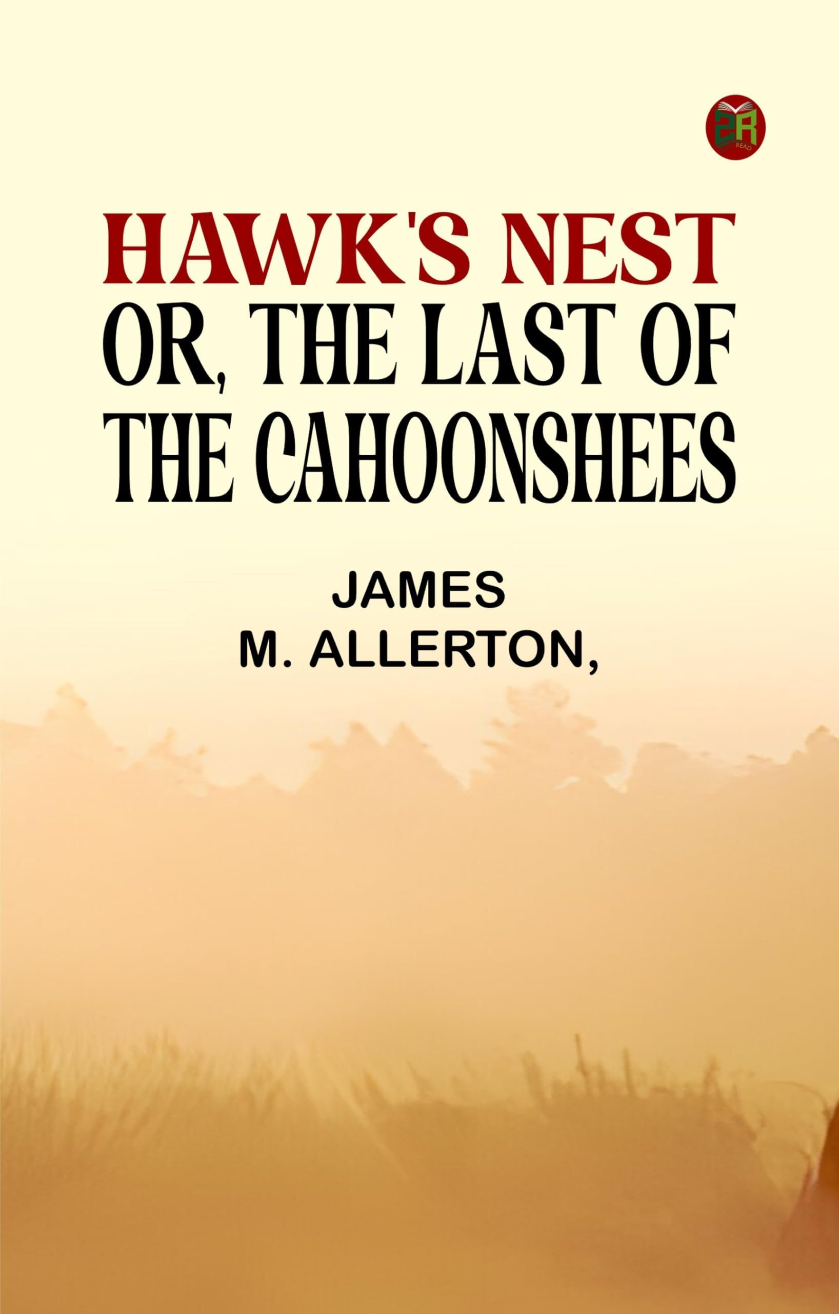 Hawk's Nest; or, The Last of the Cahoonshees.
