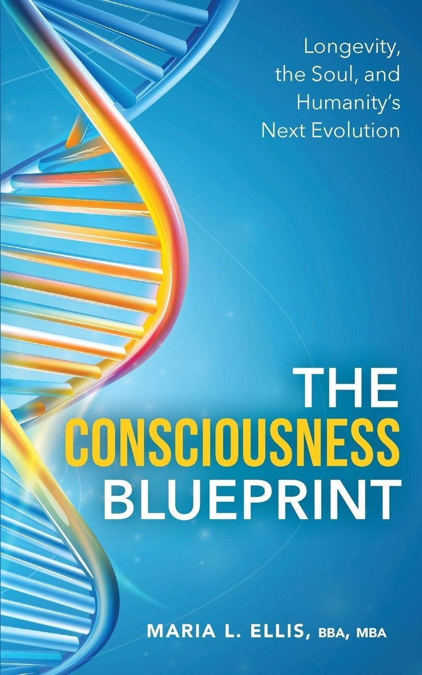 The Consciousness Blueprint: Longevity, the Soul, and Humanity's Next Evolution: 11 (The Journey to Wellness, Freedom, and Legacy)