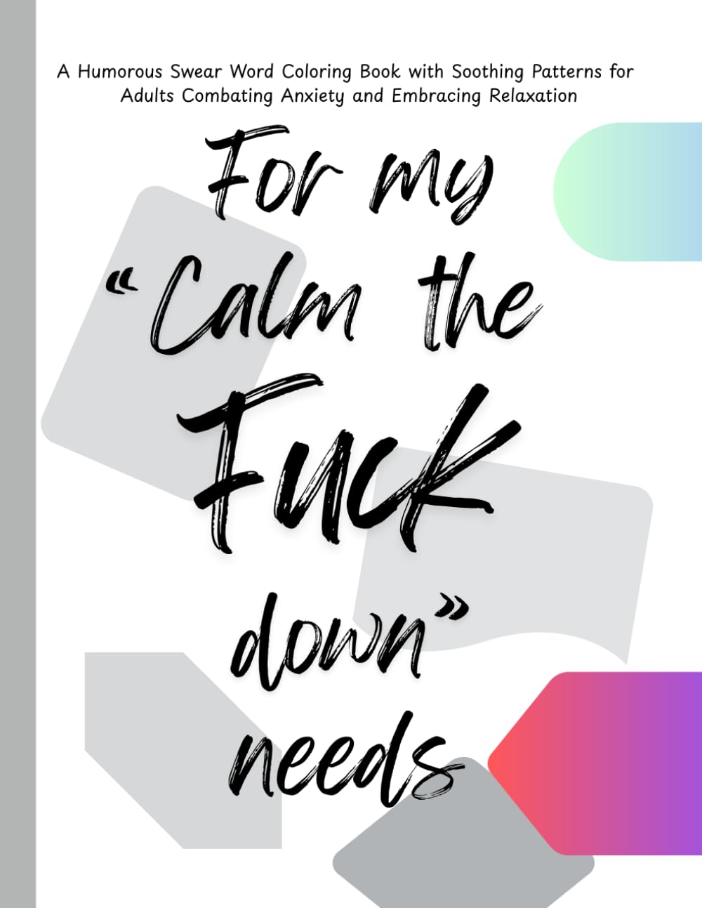For my "Calm the Fuck" Down needs: 25 page Swear Word Coloring Book for Stress Relief, Anxiety, and Relaxation