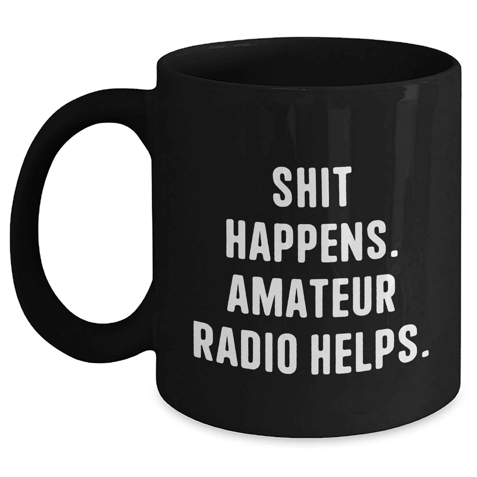Funny Amateur Radio Gifts from Lover, Gifts for Amateur Radio Enthusiast, Black Coffee Mug for Valentine's, Shit Happens. Amateur Radio Helps.