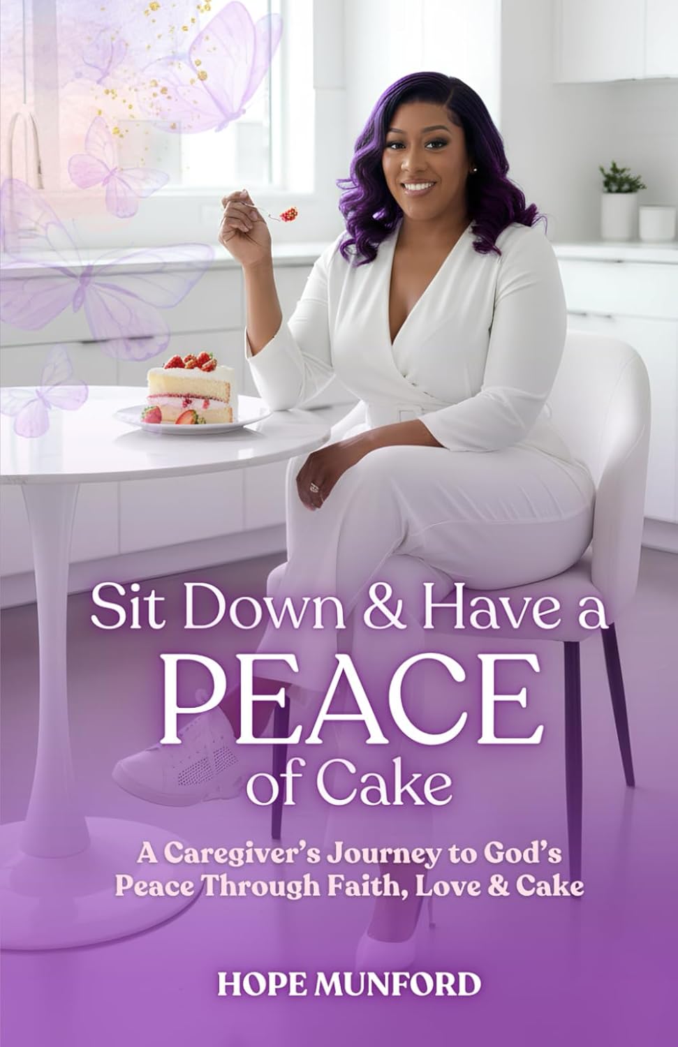 Sit down and Have a PEACE of Cake: A Caregiver's Journey to God's Peace Through Faith, Love, and Cake      Paperback – March 4, 2026