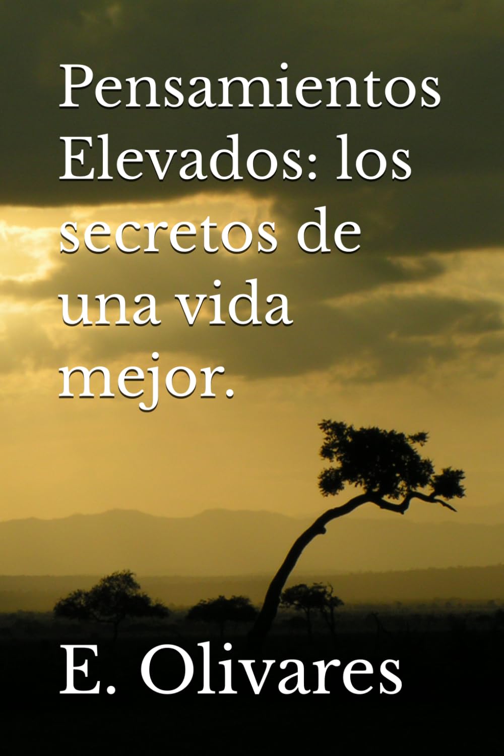 Pensamientos Elevados: los secretos de una vida mejor.