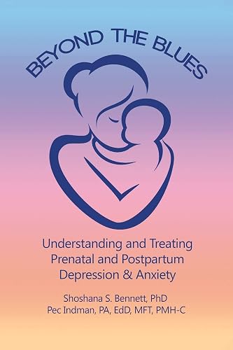 Beyond the Blues: Understanding and Treating Prenatal and Postpartum Depression &amp; Anxiety