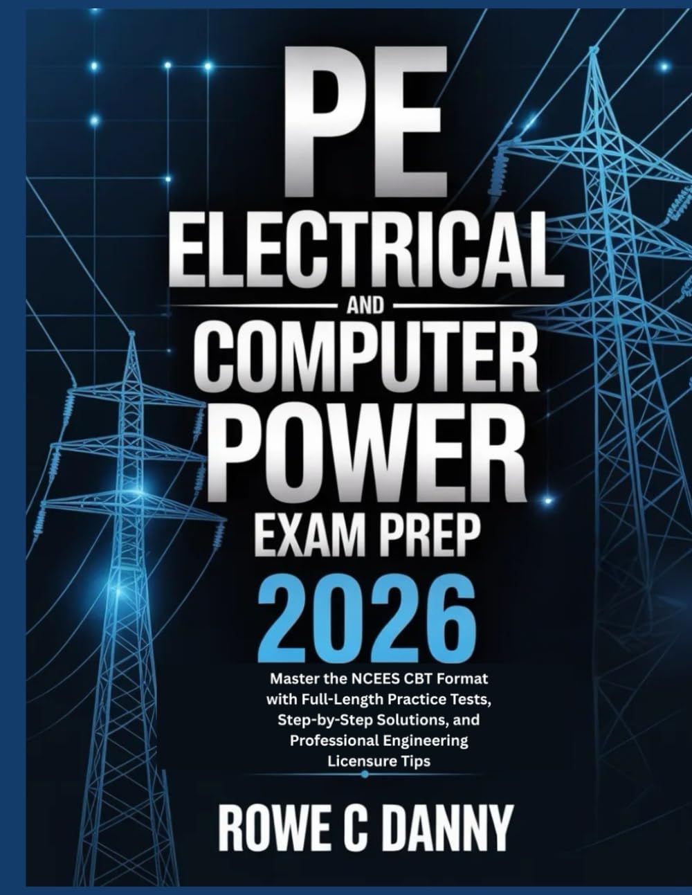 PE ELECTRICAL AND COMPUTER POWER EXAM PREP 2026: Master the NCEES CBT Format with Full-Length Practice Tests, Step-by-Step Solutions, and Professional Engineering Licensure Tips