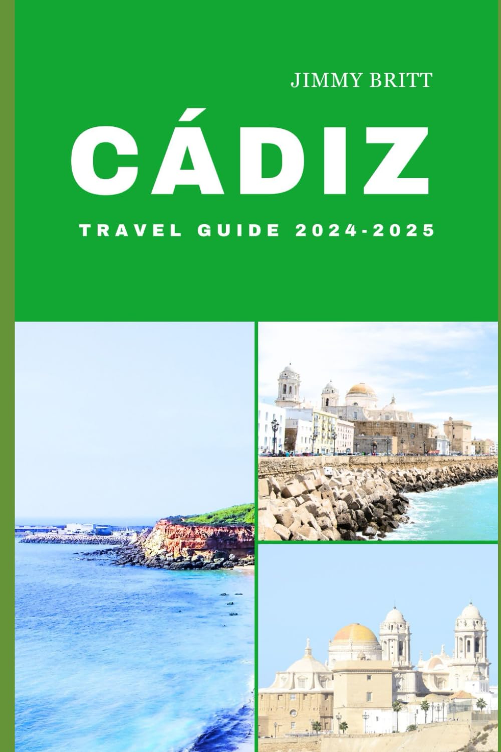 CÁDIZ TRAVEL GUIDE 2024-2025: Your Passport to Exploring Cádiz’s Hidden Treasures and Scenic Wonders in 2024-2025 (JOURNEYS OF A LIFETIME)