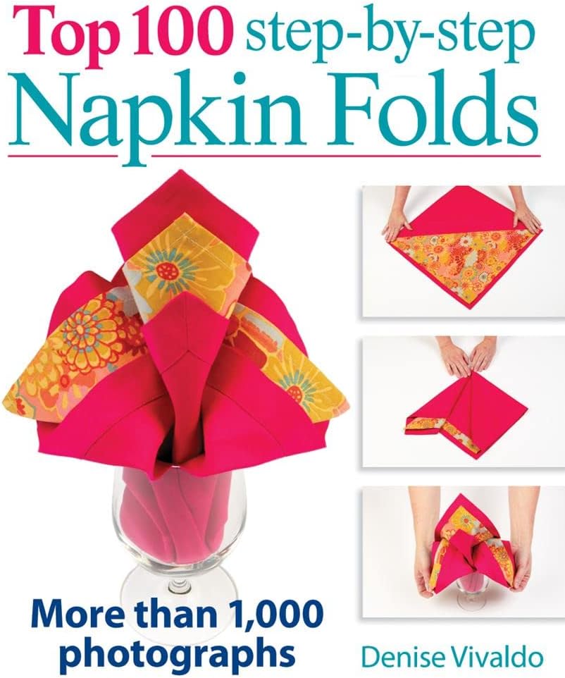 Top 100 Step-by-Step Napkin Folds: More Than 1,000 Photographs