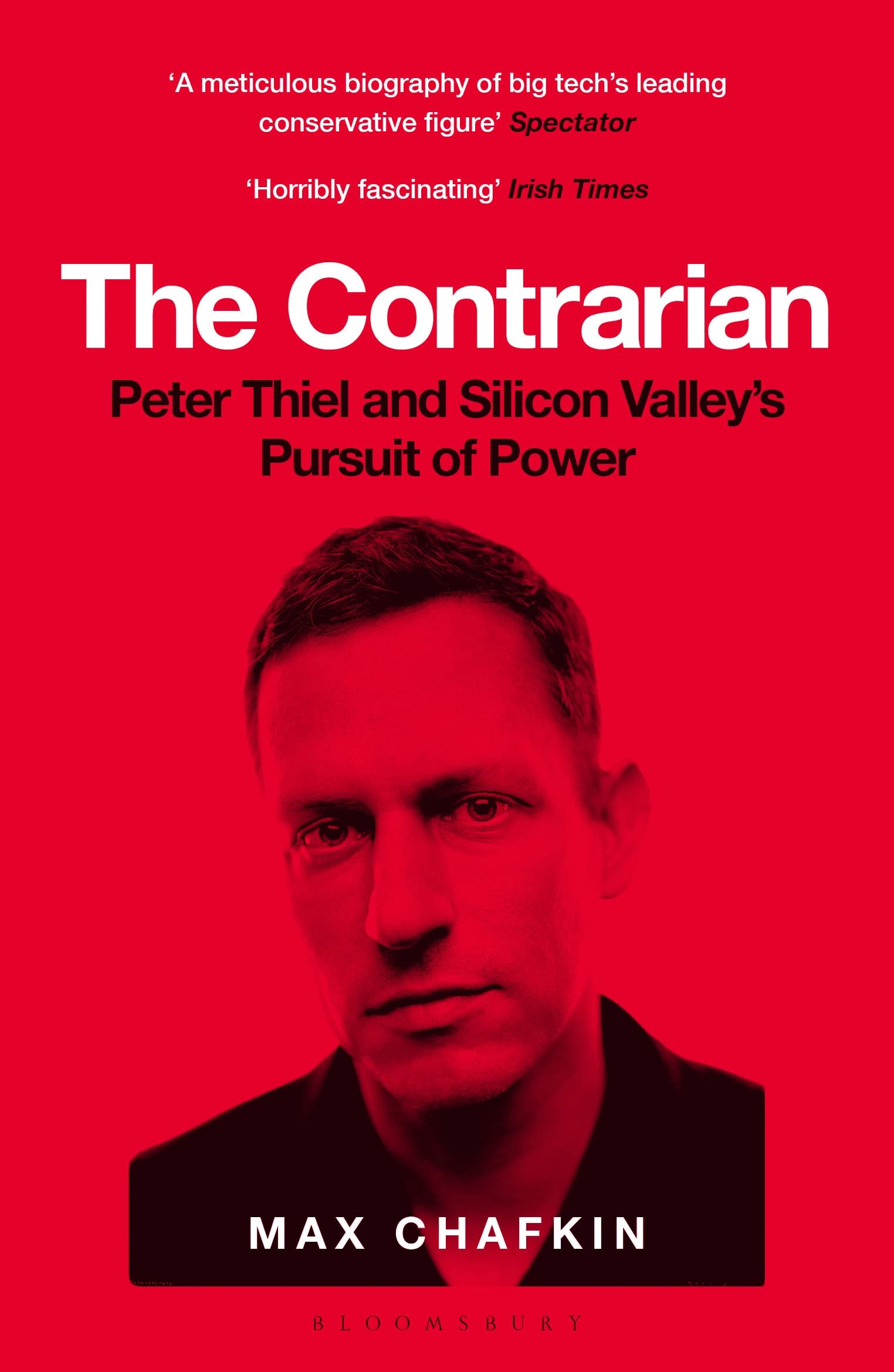 The Contrarian: Peter Thiel and Silicon Valley's Pursuit of Power