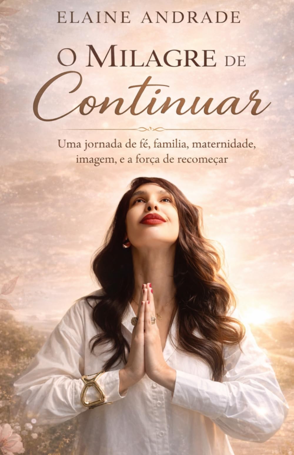 O MILAGRE DE CONTINUAR: Fé, família, maternidade, imagem, e a força de recomeçar.