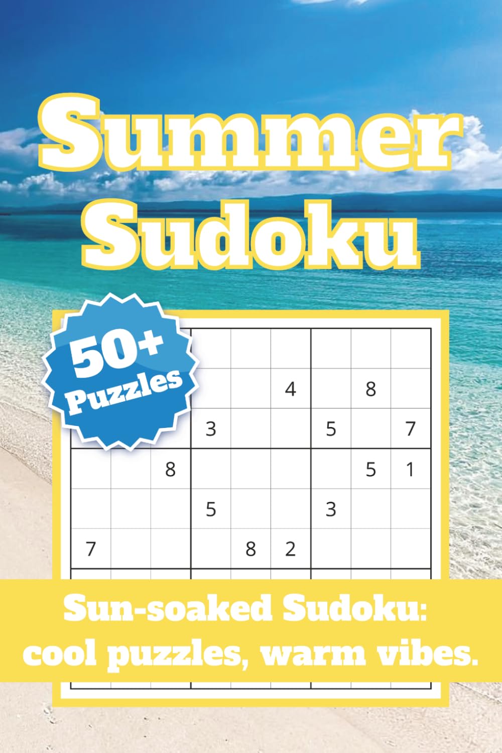 Summer Sudoku: 50+ Puzzles for Those Beach and Summer Trips, 6x9 inches, Puzzles of Varying Difficulties for All Ages