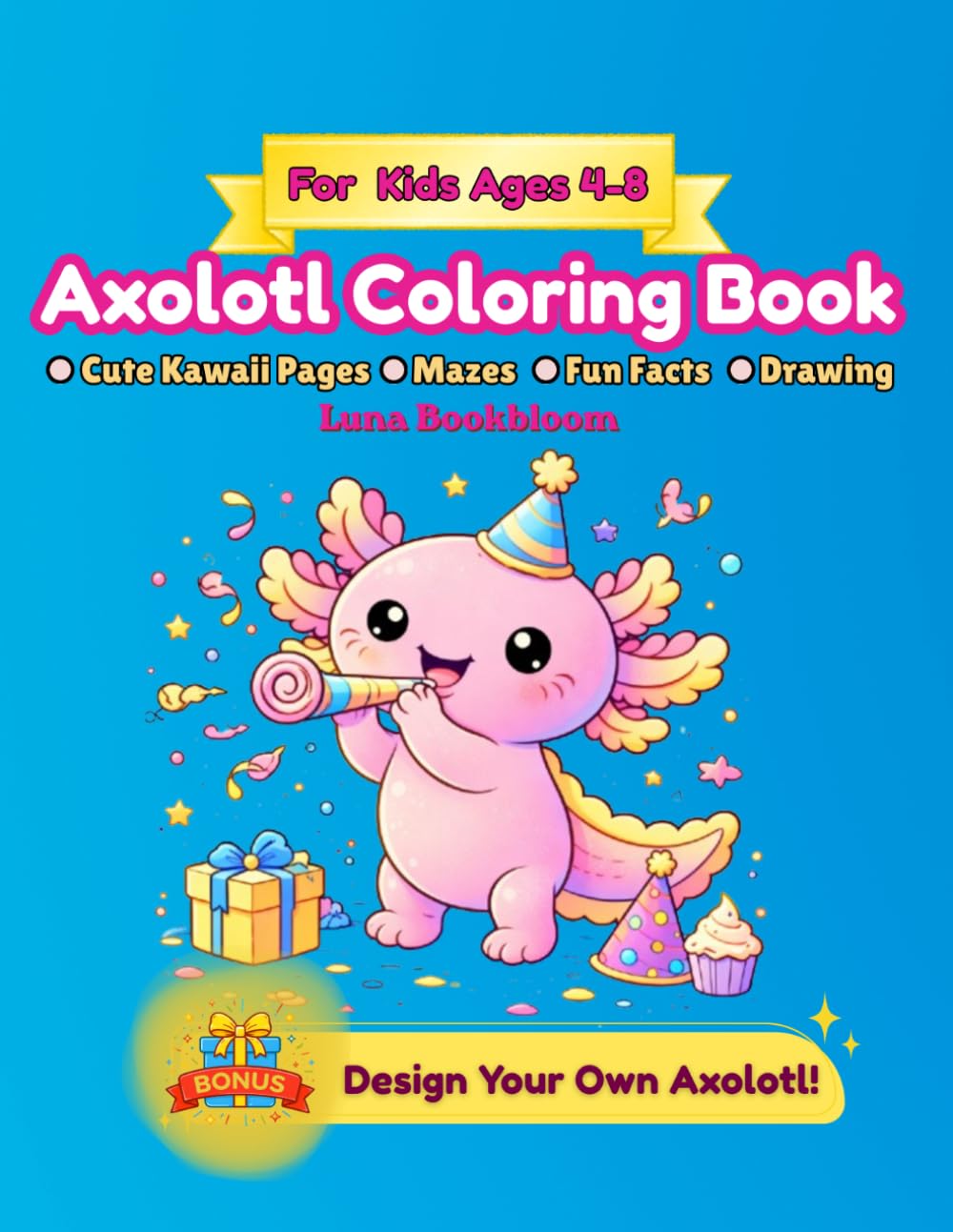 Axolotl Coloring Book: A Cute Kawaii Coloring & Activity Book for Kids Ages 4–8 with Mazes, Fun Facts & Easy Drawing