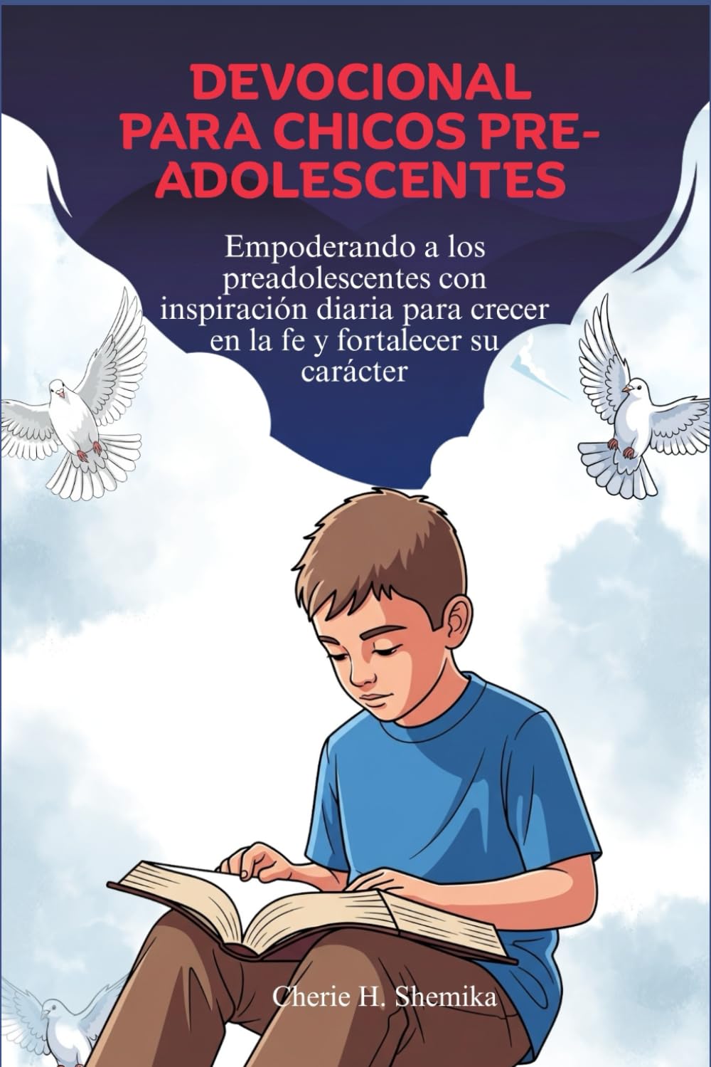 DEVOCIONAL PARA CHICOS PRE-ADOLESCENTES: Empoderando a los preadolescentes con inspiración diaria para crecer en la fe y fortalecer su carácter