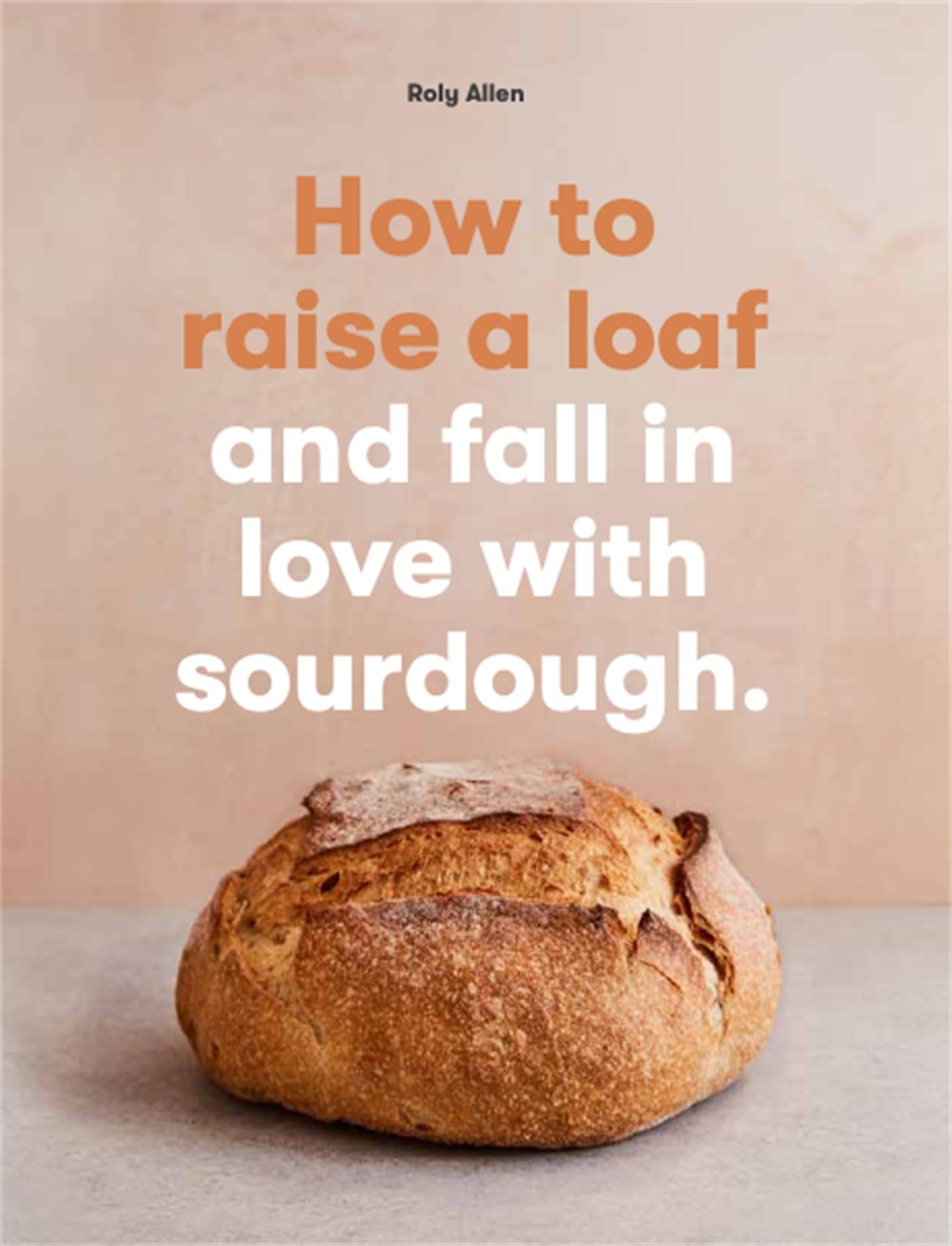 How to raise a loaf and fall in love with sourd. Allen**