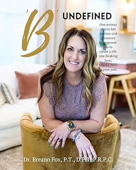 'B' UNDEFINED: One woman shares her journey and resources to empower you to create a life you freaking love, undefined by your past.