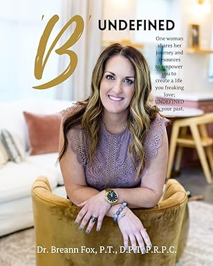 'B' UNDEFINED: One woman shares her journey and resources to empower you to create a life you freaking love, undefined by your past.