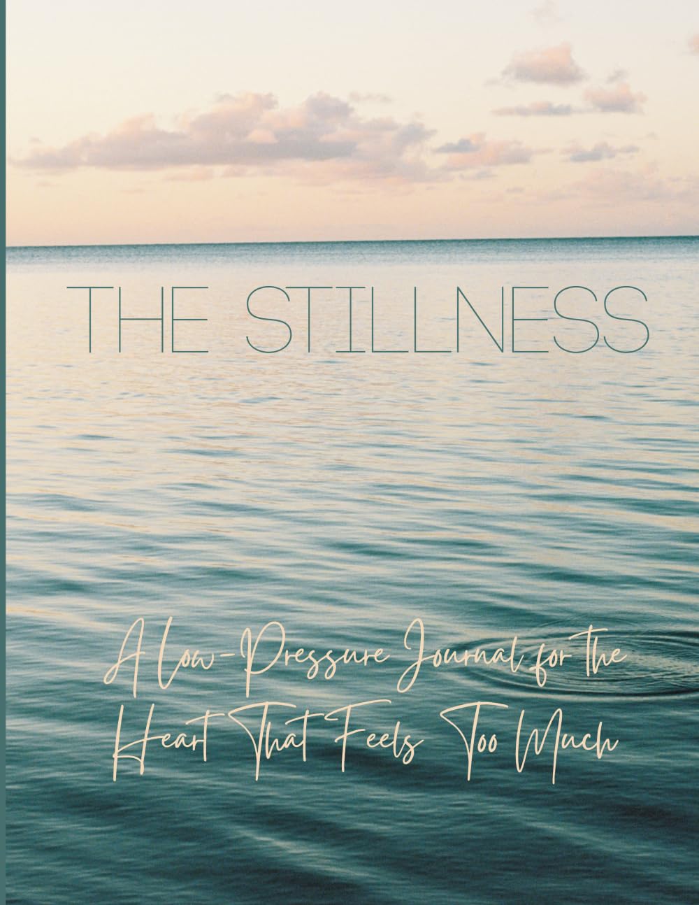 The Stillness: A Low-Pressure Journal for the Heart That Feels Too Much