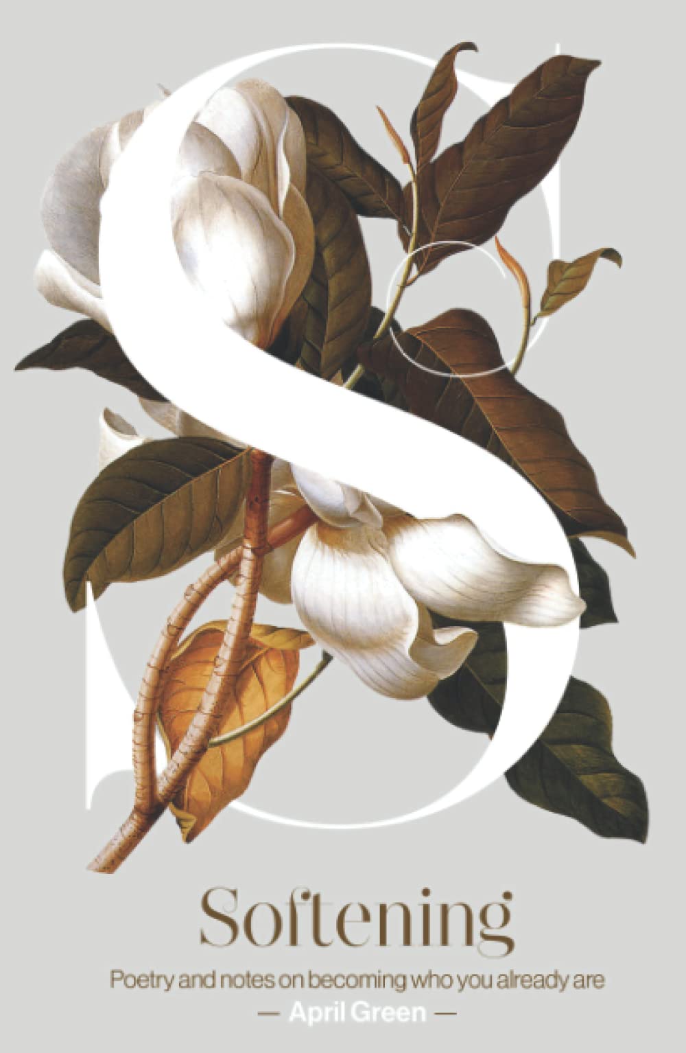 Softening: Poetry and notes on becoming who you already are