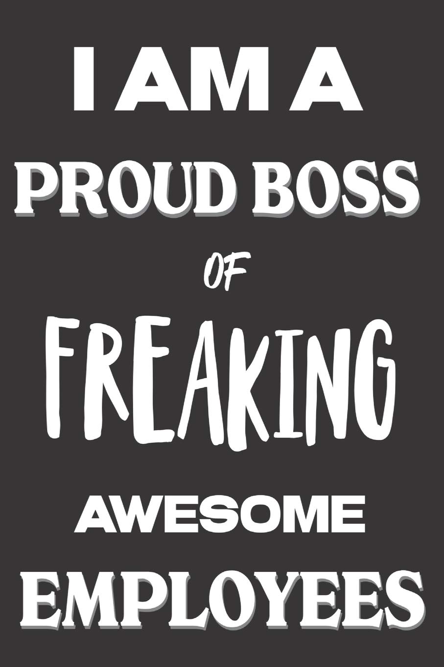 I Am A Proud Boss of Awesome Employees: Boss Appreciation Gifts: Cute Blank lined Notebook Journal for Writing in and taking notes (Christmas Gifts)