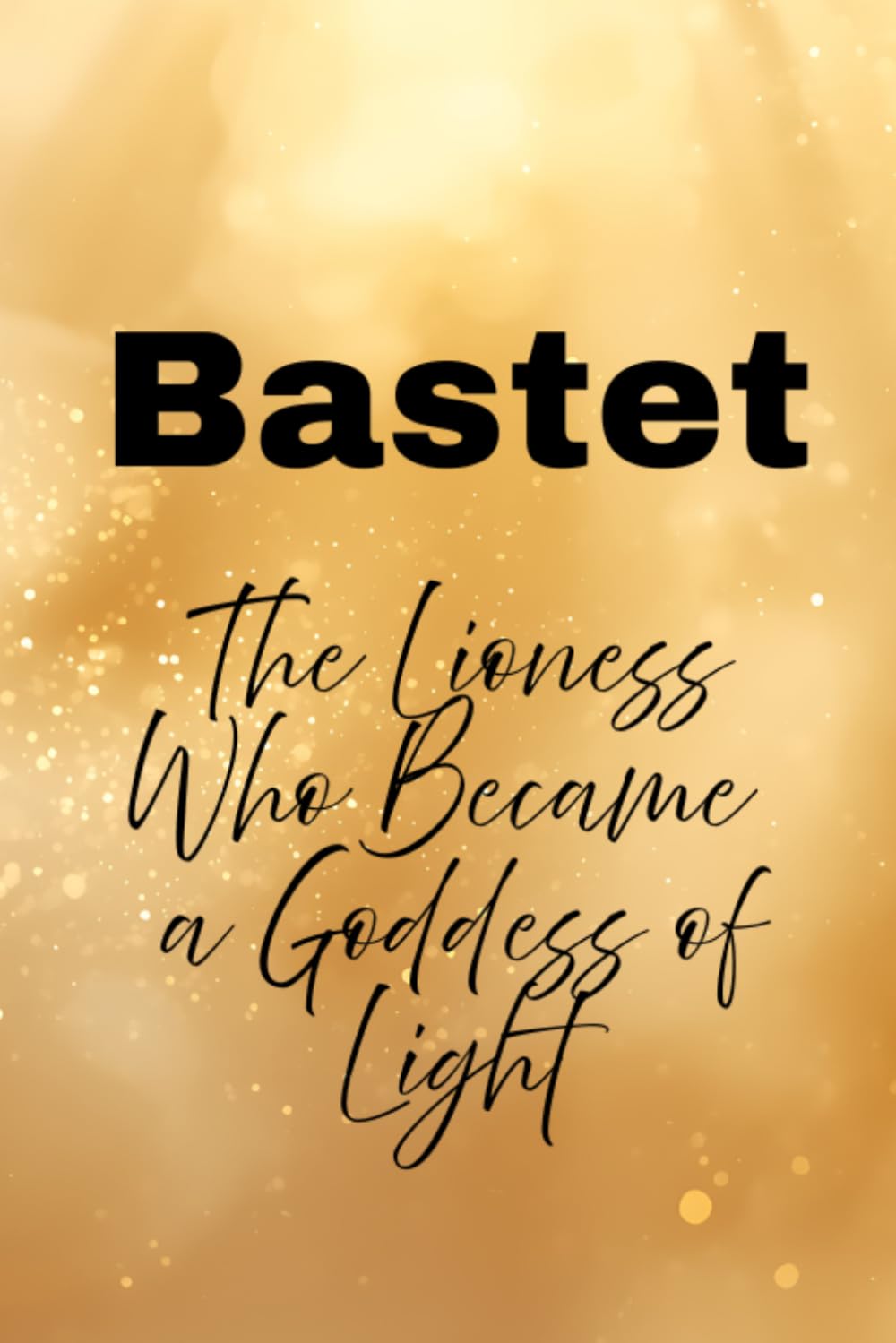 Bastet: The Lioness Who Became a Goddess of Light