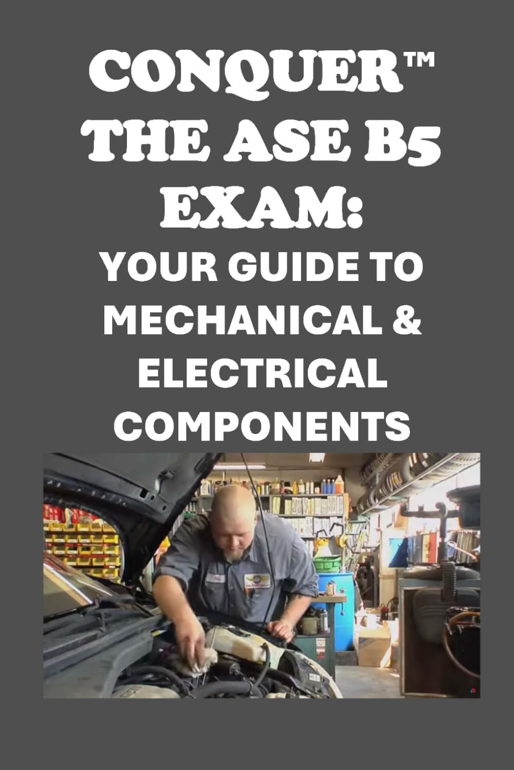 Conquer the ASE B5 Exam: Your Guide to Mechanical & Electrical Components (Automotive Exams)