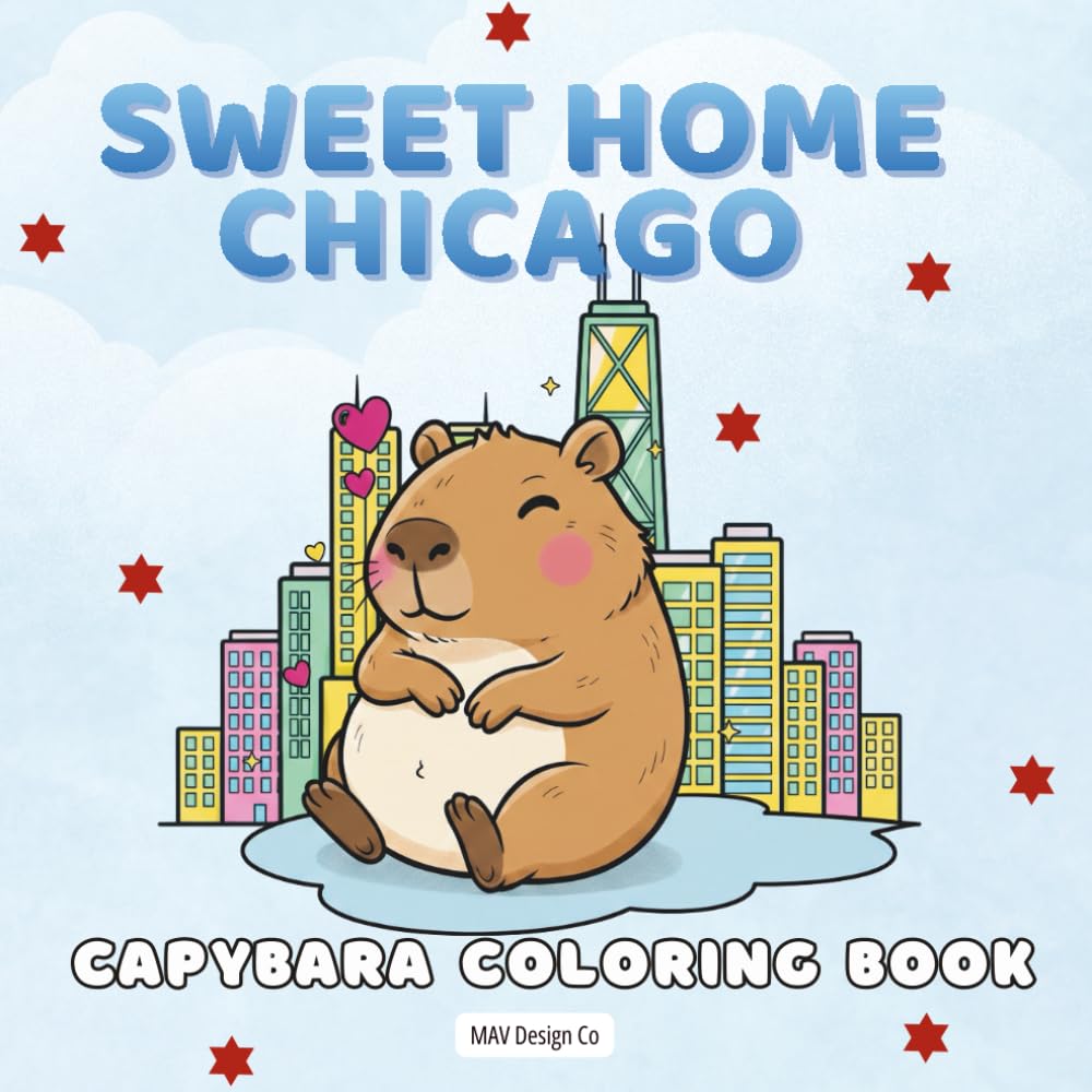 Sweet Home Chicago: Capybara Coloring Book: A Cozy Chicago Adventure Coloring Book for Kids Featuring Cute Capybara Scenes, Fun City Life, and ... — Cute Creatures Around the World Series