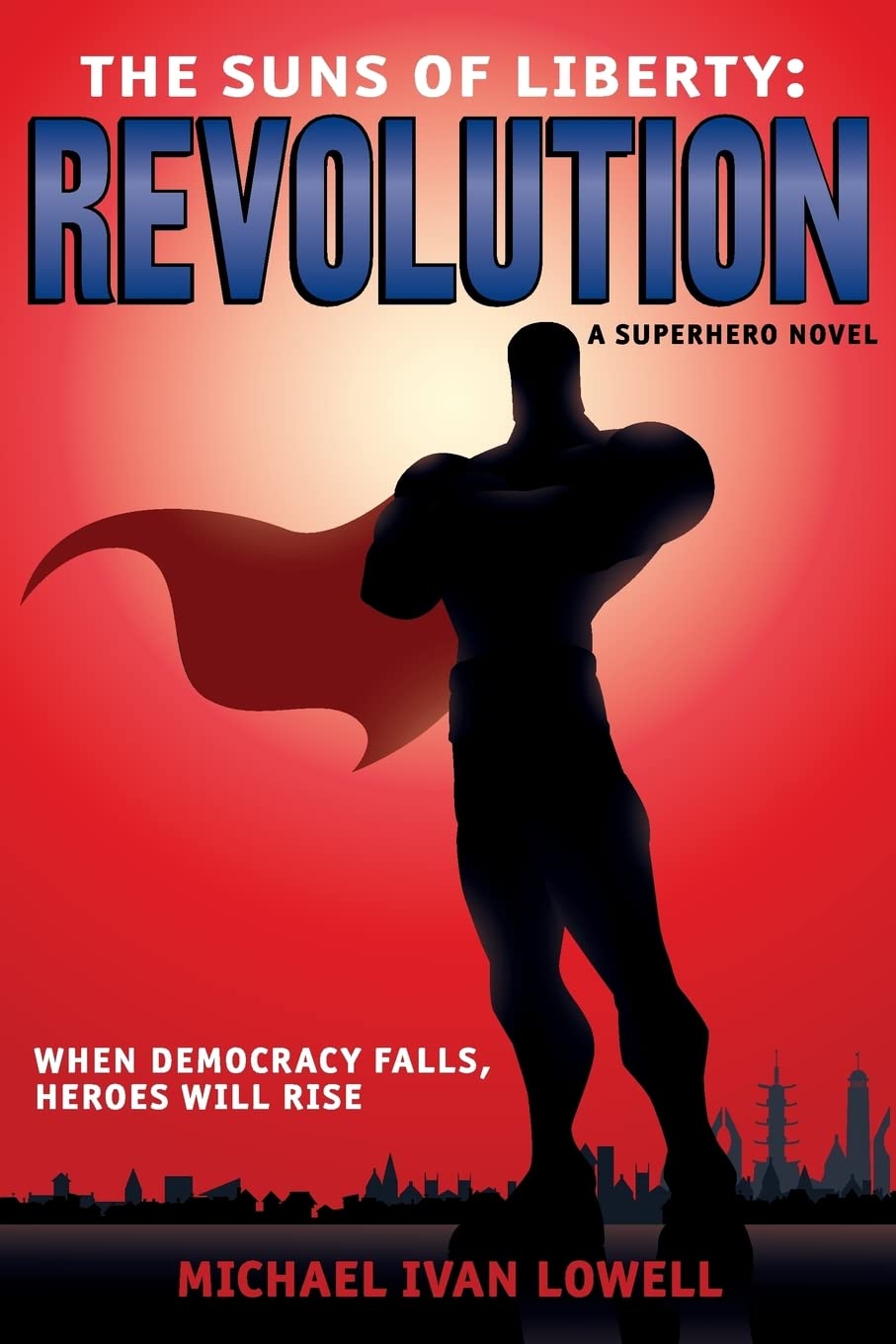 The Suns of Liberty: Revolution: A Superhero Novel: Volume 1