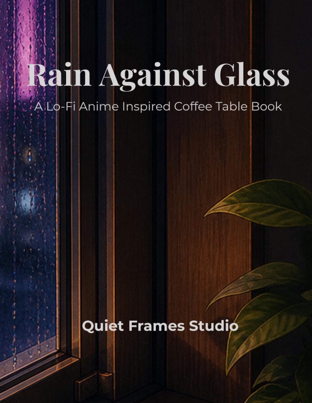 Rain Against Glass: A Lo-Fi Anime Inspired Coffee Table Book of Quiet Rooms and Rainy Evenings
