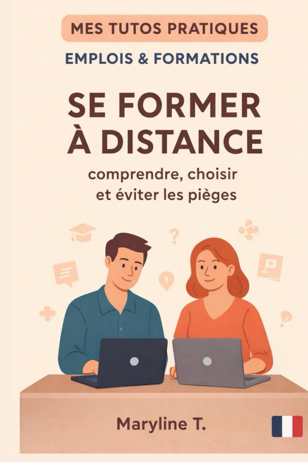Se former à distance: comprendre, choisir et éviter les pièges (MES TUTOS PRATIQUES)