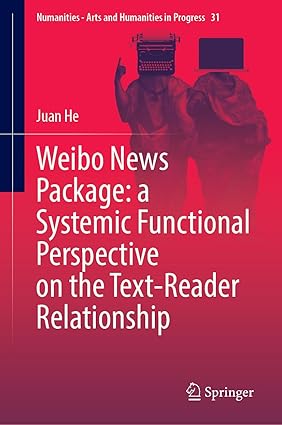 Weibo News Package: a Systemic Functional Perspective on the Text-Reader Relationship (Numanities - Arts and Humanities in Progress, 31)