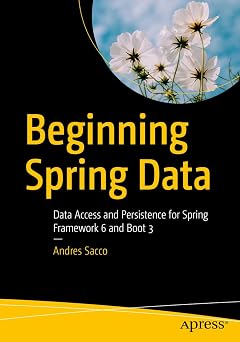 Beginning Spring Data: Data Access and Persistence for Spring Framework 6 and Boot 3