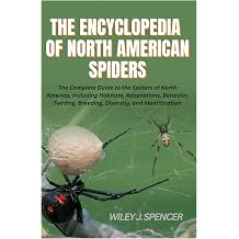 The Encyclopedia of North American Spiders The Complete Guide to the Spiders of North America, Including Habitats, Adaptations, Behavior, Feeding, Breeding, Diversity, and Identification