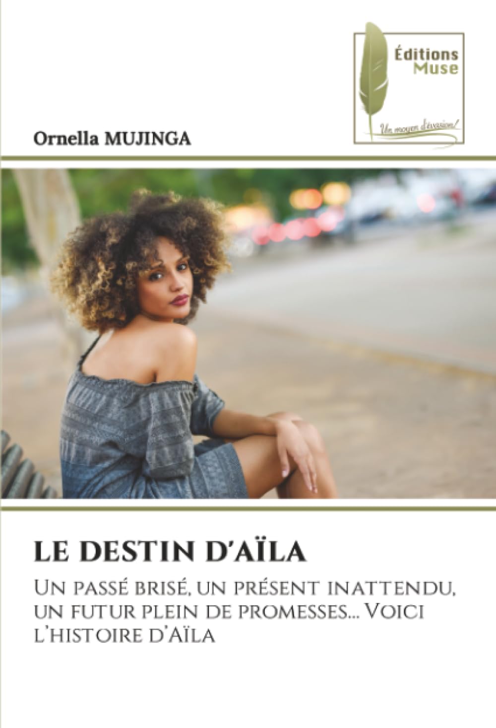 LE DESTIN D'AÏLA: Un passé brisé, un présent inattendu, un futur plein de promesses… Voici l’histoire d’Aïla