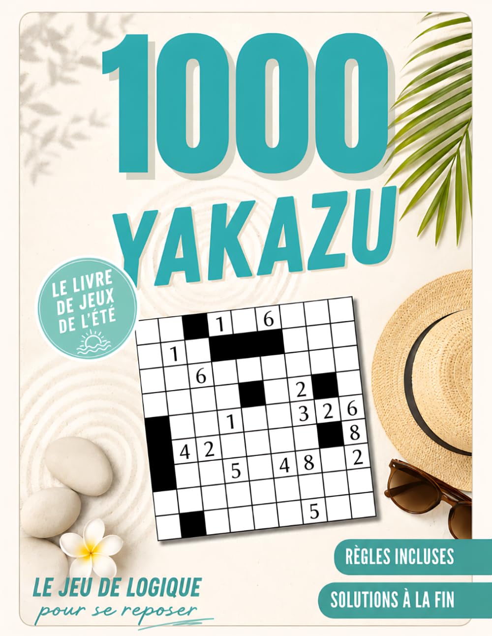 1000 Grilles de Yakazu pour se reposer: 3 Niveaux de Difficulté, Règles & Solutions Complètes