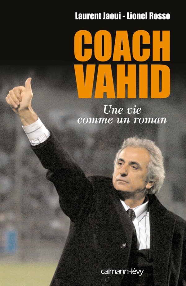 Coach Vahid: Une vie comme un roman