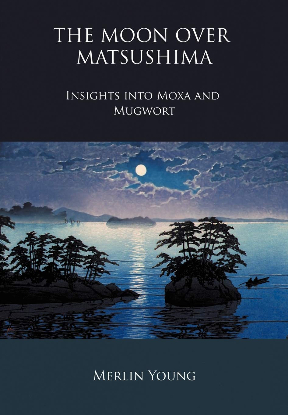 The Moon Over Matsushima - Insights Into Moxa and Mugwort 1st Edition