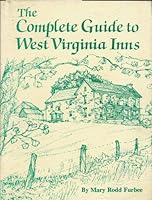The Complete Guide to West Virginia Inns: Bed and Breakfasts, Country Inns, Wilderness Lodges and Historic Hotels in the Mountain State 0963092006 Book Cover