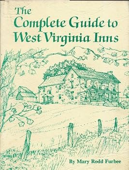 The Complete Guide to West Virginia Inns: Bed and Breakfasts, Country Inns, Wilderness Lodges and Historic Hotels in the Mountain State