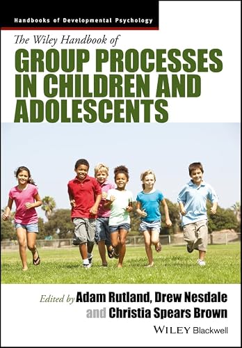 The Wiley Handbook of Group Processes in Children and Adolescents (Wiley Blackwell Handbooks of Developmental Psychology)