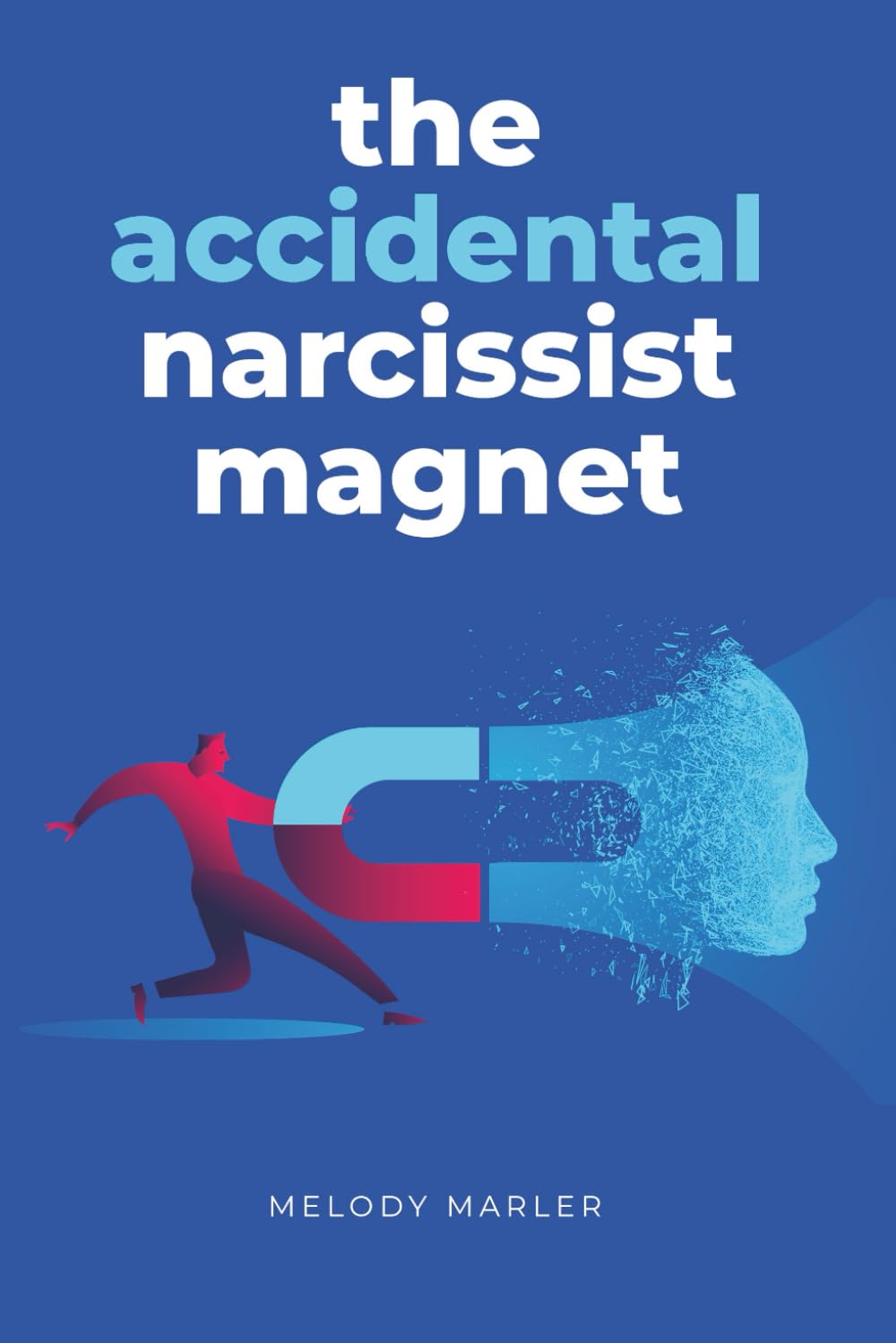 The Accidental Narcissist Magnet: A Survivor's Guide to Recognizing Toxic Relationships, Spotting Red Flags, and Breaking Free from Narcissistic Abuse