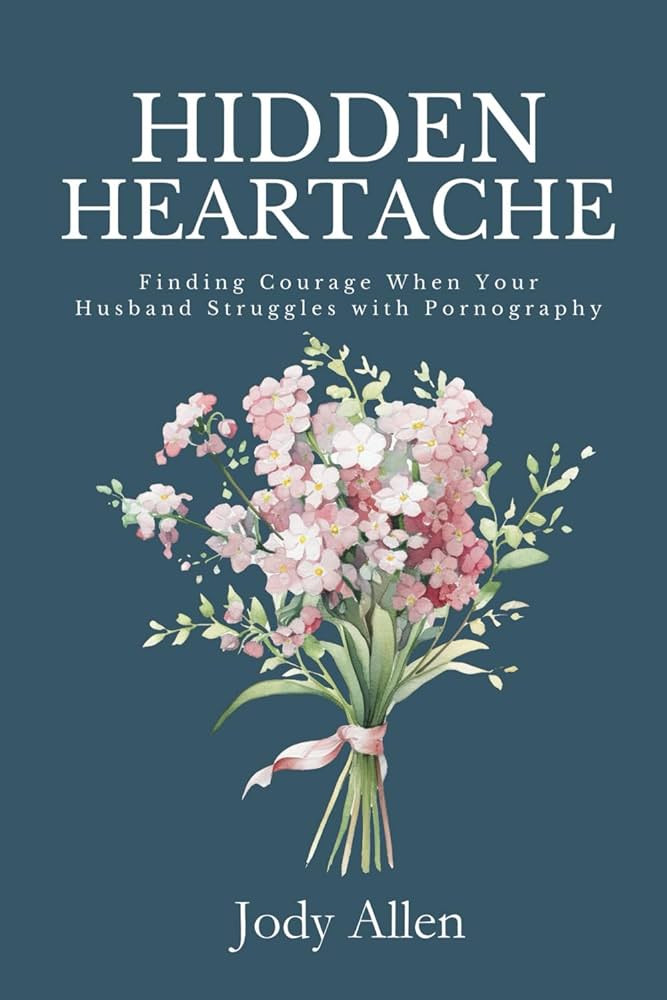 Hidden Heartache: Finding Courage When Your Husband Struggles with