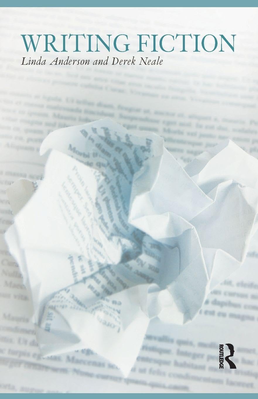 Writing Fiction By Linda Anderson, Derek Neale