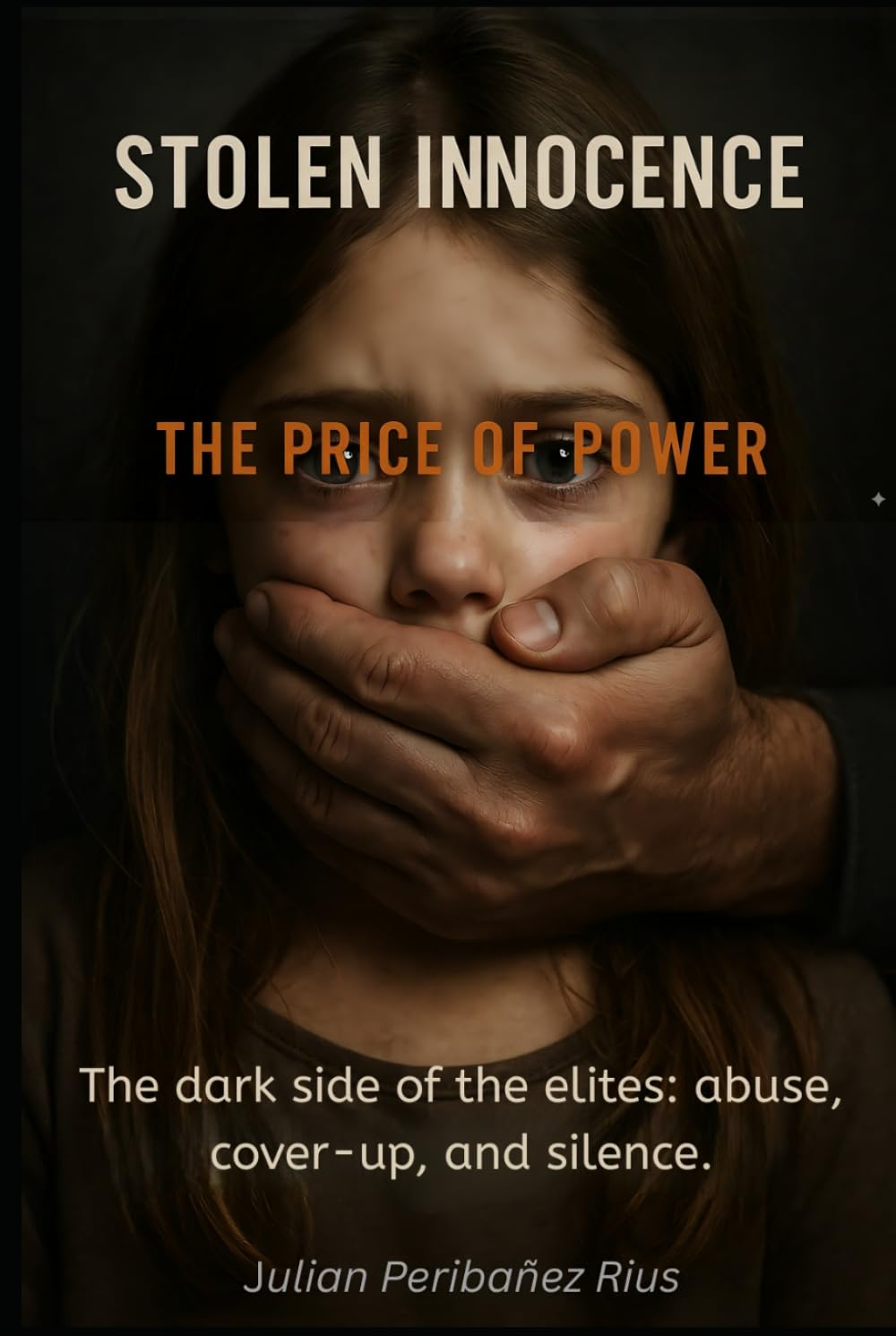 STOLEN INNOCENCE: THE PRICE OF POWER: The dark side of the elites: abuse, cover-ups and silence
