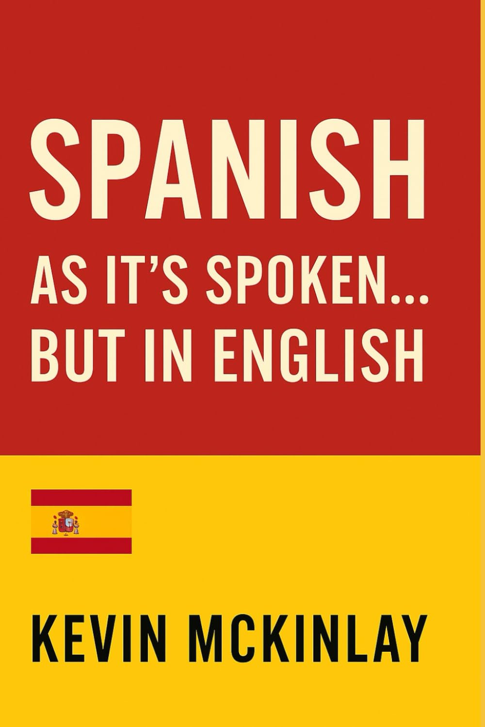 Spanish as it’s Spoken… but in English: Learn Spanish Word Order Through Simple Stories (Spanish as It’s Spoken Series)
