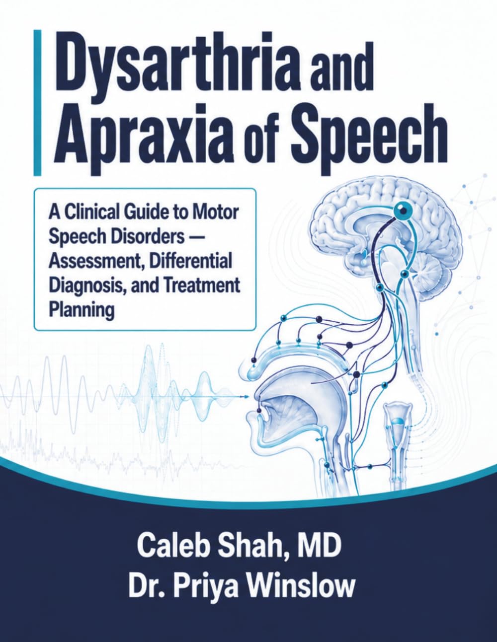 Dysarthria and Apraxia of Speech: A Clinical Guide to Motor Speech Disorders — Assessment, Differential Diagnosis, and Treatment Planning